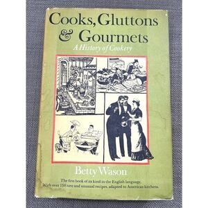 Cooks, Gluttons and Gourmets: a History of Cookery by Wason, Betty | HC/DJ 1962